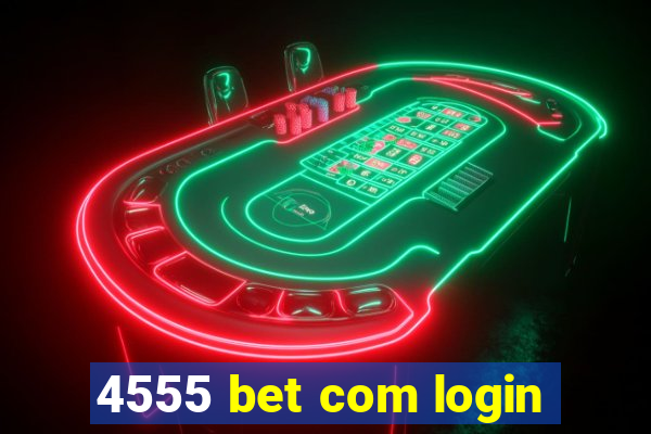 4555 bet com login